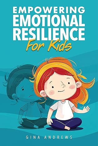 Empowering Emotional Resilience For Kids: Emotion management and self-regulation skills to grow children into self-aware, confident, capable adults - Epub + Conveted Pdf